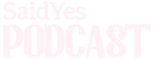 Said Yes Podcast